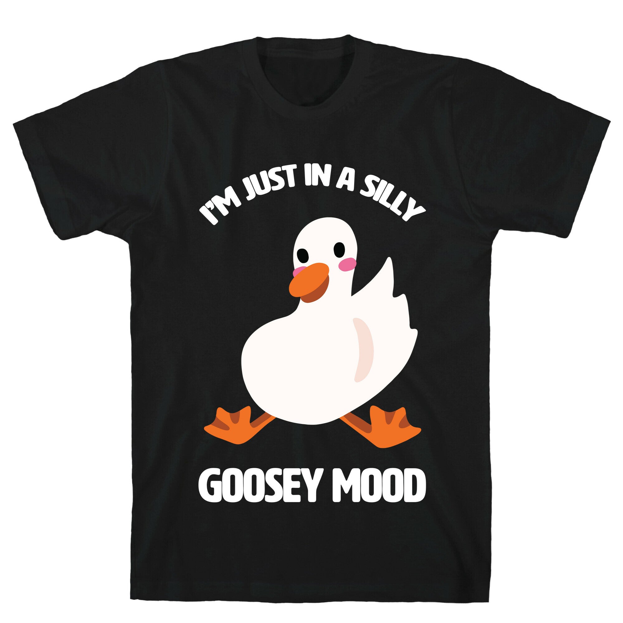 I'm Just in a Silly Goosey Mood T-Shirt